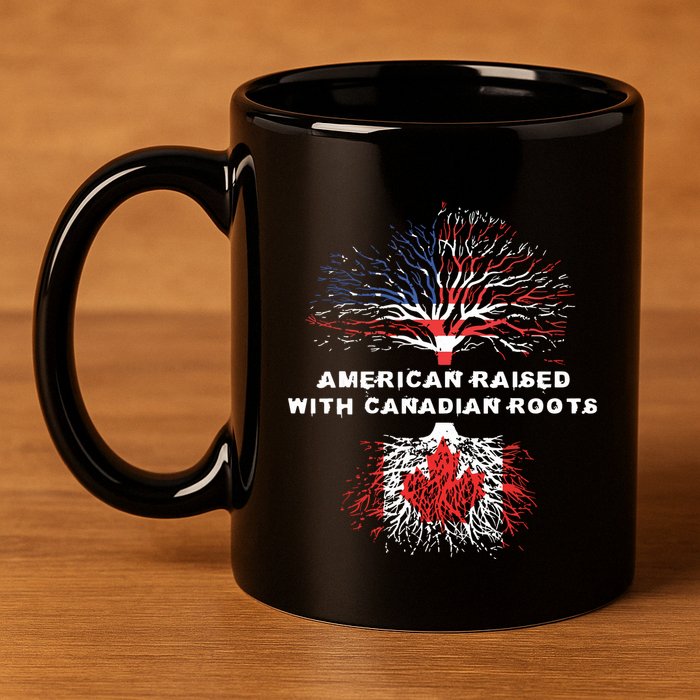 American Raised With Canadian Roots Canada 11oz C Handle Ceramic Mug