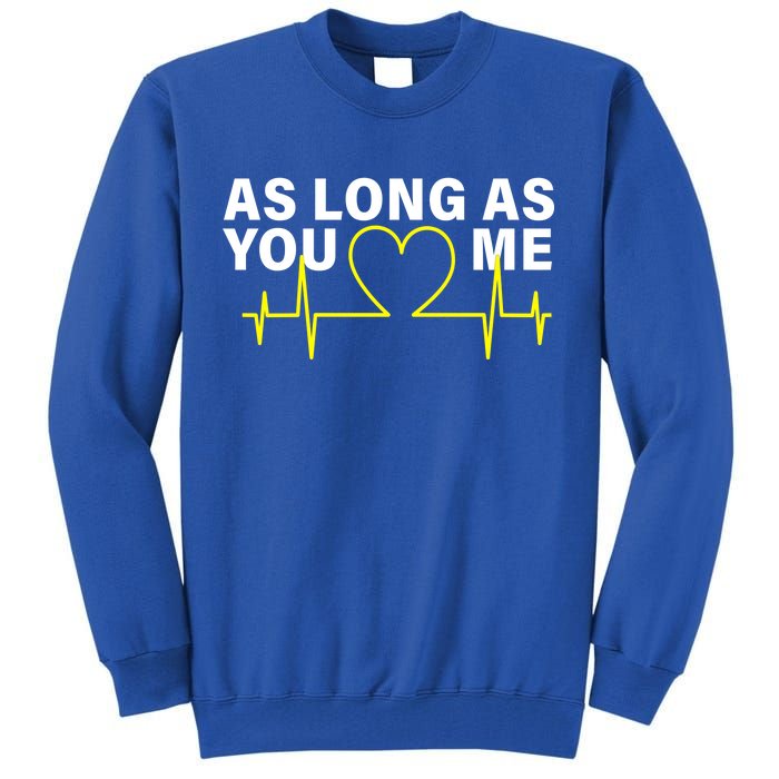 As Long As You Love Me Tall Sweatshirt