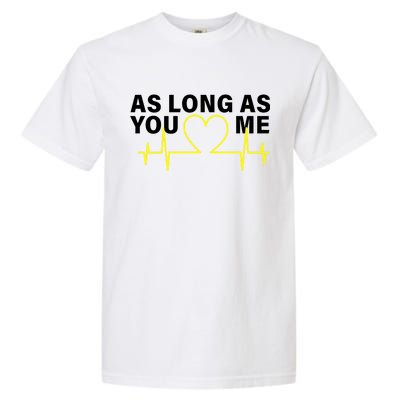 As Long As You Love Me Garment-Dyed Heavyweight T-Shirt