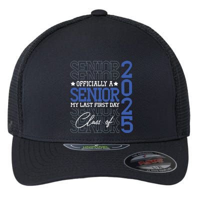 A Senior 2025 My Last First Day Class Of 2025 Flexfit Unipanel Trucker Cap