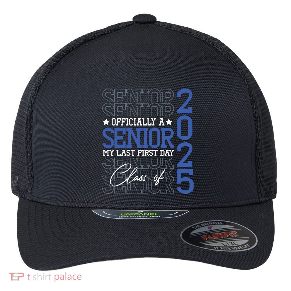 A Senior 2025 My Last First Day Class Of 2025 Flexfit Unipanel Trucker Cap