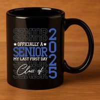 A Senior 2025 My Last First Day Class Of 2025 11oz C Handle Ceramic Mug