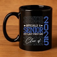 A Senior 2025 My Last First Day Class Of 2025 11oz C Handle Ceramic Mug