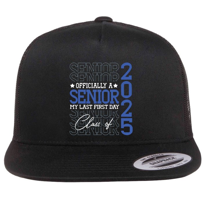 A Senior 2025 My Last First Day Class Of 2025 Flat Bill Trucker Hat