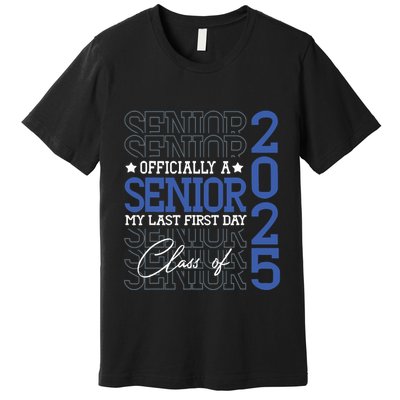 A Senior 2025 My Last First Day Class Of 2025 Premium T-Shirt