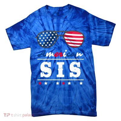 American Sis 4th Of July Patriotism Usa Flag Cool Sunglasses Cool Gift Tie-Dye T-Shirt