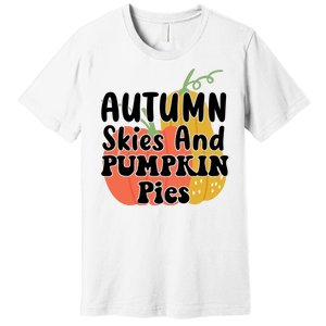 Autumn Skies And Pumpkin Pies Cute Premium T-Shirt