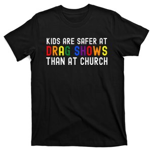 Are Safer At Drag Shows Than At Church LGBT Pride T-Shirt