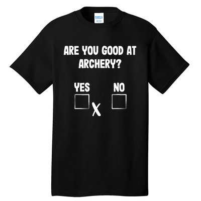 Archer Sarcasm Are You Good At Archery? Funny Bow Hunting Tall T-Shirt