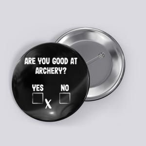 Archer Sarcasm Are You Good At Archery? Funny Bow Hunting Button