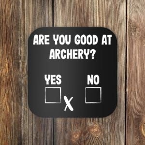 Archer Sarcasm Are You Good At Archery? Funny Bow Hunting Coaster