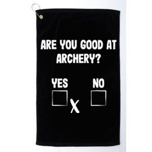 Archer Sarcasm Are You Good At Archery? Funny Bow Hunting Platinum Collection Golf Towel