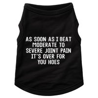 As Soon As I Beat Moderate To Severe Joint Pain It’S Over For You Hoes Doggie Tank