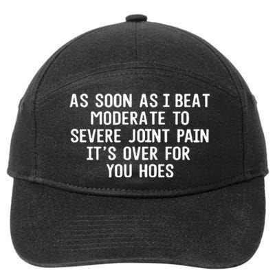 As Soon As I Beat Moderate To Severe Joint Pain It’S Over For You Hoes 7-Panel Snapback Hat