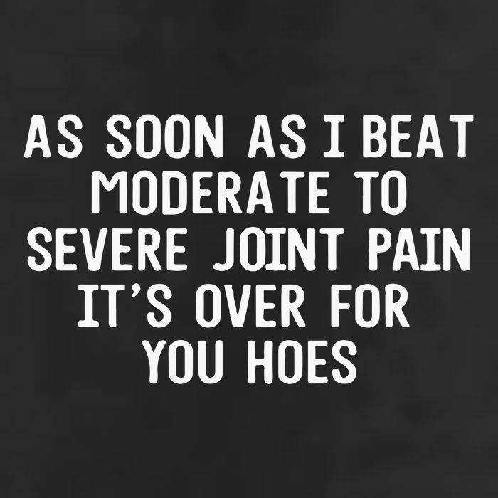 As Soon As I Beat Moderate To Severe Joint Pain It’S Over For You Hoes 11oz C Handle Ceramic Mug