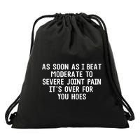 As Soon As I Beat Moderate To Severe Joint Pain It’S Over For You Hoes Drawstring Bag