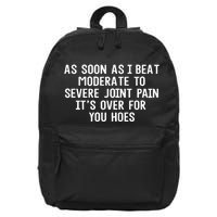 As Soon As I Beat Moderate To Severe Joint Pain It’S Over For You Hoes 16 in Basic Backpack