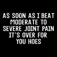 As Soon As I Beat Moderate To Severe Joint Pain It’S Over For You Hoes 16 in Basic Backpack