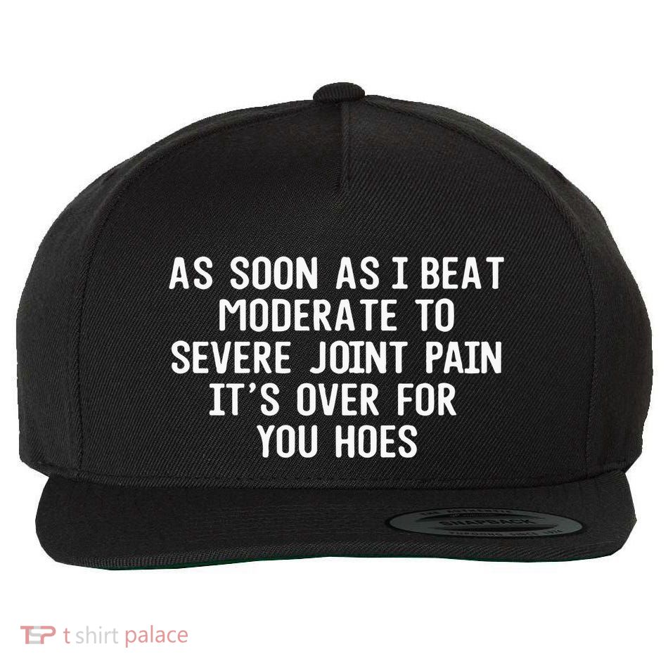 As Soon As I Beat Moderate To Severe Joint Pain It’S Over For You Hoes Wool Snapback Cap