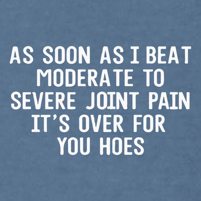 As Soon As I Beat Moderate To Severe Joint Pain It’S Over For You Hoes Garment-Dyed Sweatshirt