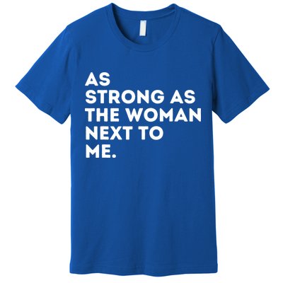 As Strong As The Woman Next To Me Feminism Feminist Premium T-Shirt