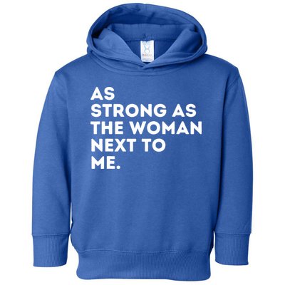 As Strong As The Woman Next To Me Feminism Feminist Toddler Hoodie