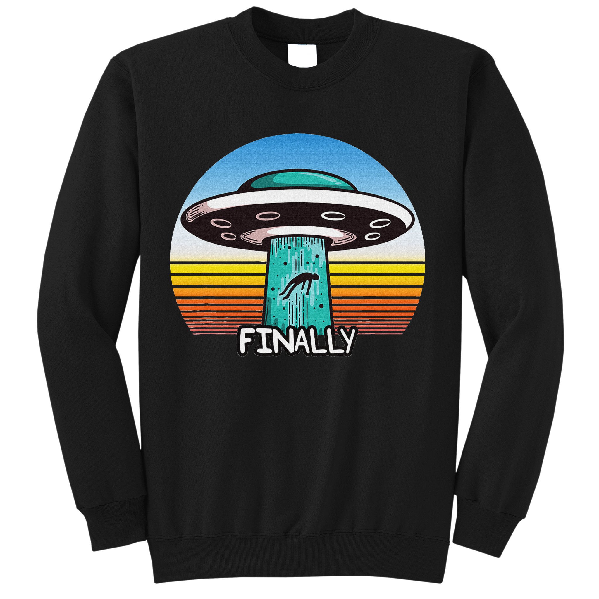 Alien S Abduction Ufo Finally Sweatshirt