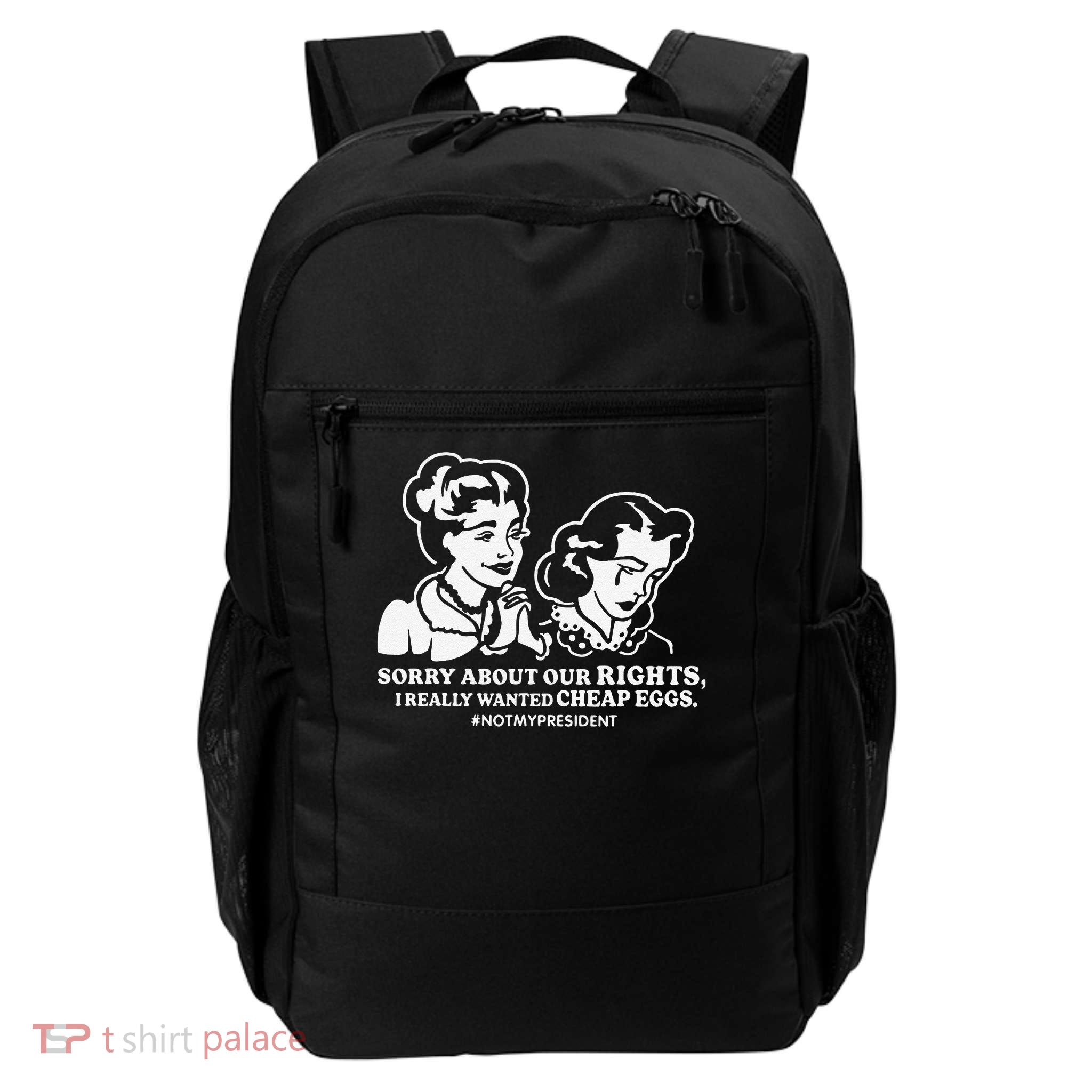 Anti-Trump Sorry About Our Rights I Wanted Cheap Eggs Daily Commute Backpack
