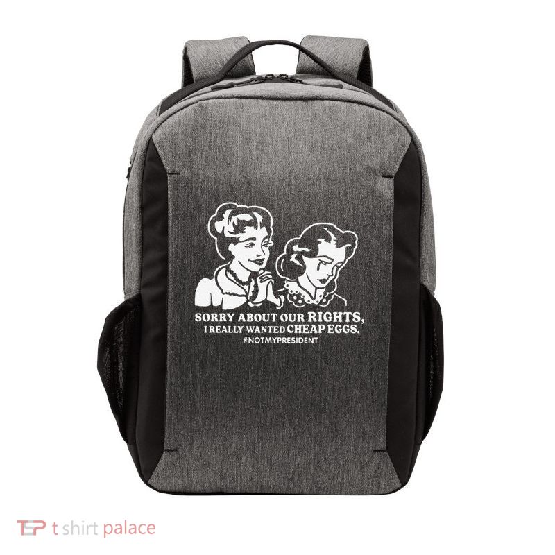 Anti-Trump Sorry About Our Rights I Wanted Cheap Eggs Vector Backpack