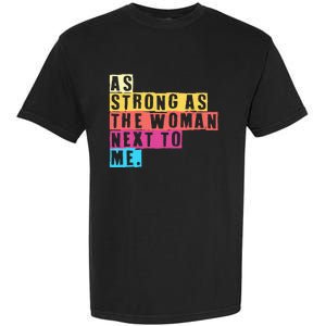 As Strong As The Women Next To Me Women Empowerment Feminist Garment-Dyed Heavyweight T-Shirt