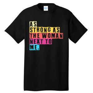 As Strong As The Women Next To Me Women Empowerment Feminist Tall T-Shirt