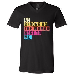 As Strong As The Women Next To Me Women Empowerment Feminist V-Neck T-Shirt