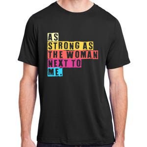 As Strong As The Women Next To Me Women Empowerment Feminist Adult ChromaSoft Performance T-Shirt