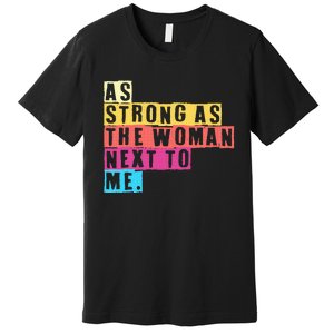 As Strong As The Women Next To Me Women Empowerment Feminist Premium T-Shirt