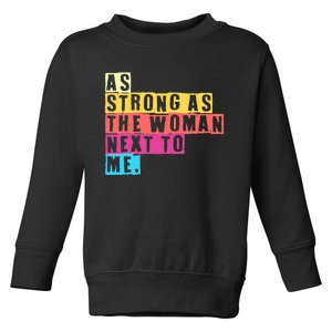 As Strong As The Women Next To Me Women Empowerment Feminist Toddler Sweatshirt