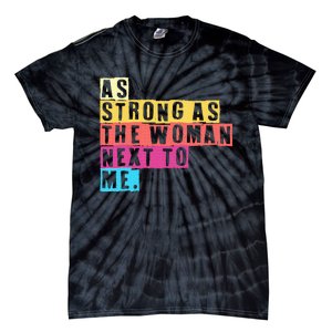 As Strong As The Women Next To Me Women Empowerment Feminist Tie-Dye T-Shirt