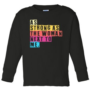 As Strong As The Women Next To Me Women Empowerment Feminist Toddler Long Sleeve Shirt