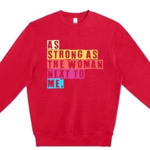 As Strong As The Women Next To Me Women Empowerment Feminist Premium Crewneck Sweatshirt