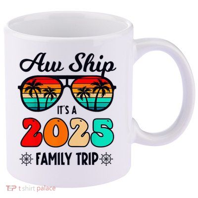 Aw Ship A 2025 Family Trip Family Cruise Group Matching 11oz C Handle Ceramic Mug