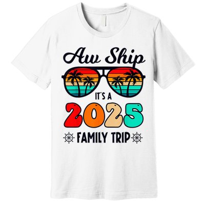 Aw Ship A 2025 Family Trip Family Cruise Group Matching Premium T-Shirt
