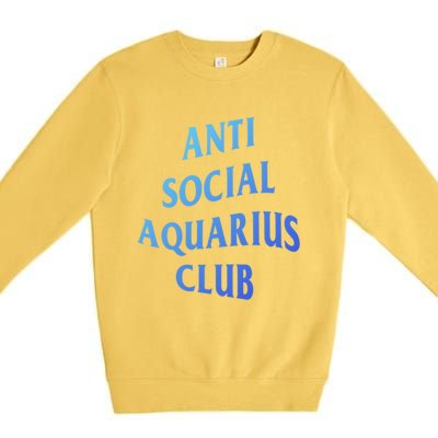 Anti Social Aquarius Club Birth Sign Aquarius Zodiac Cute Gift Premium Crewneck Sweatshirt