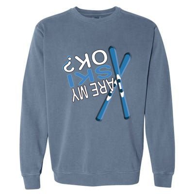 Apres Ski Are My Ski Ok? Ski Saying Funny Cool Gift Garment-Dyed Sweatshirt