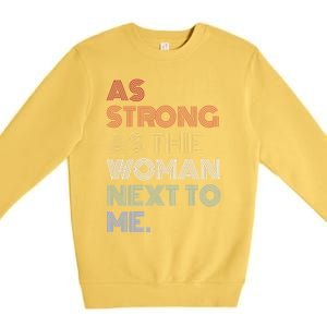 As Strong As The Next To Me Gift Premium Crewneck Sweatshirt