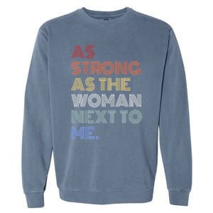 As Strong As The Next To Me Gift Garment-Dyed Sweatshirt