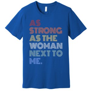 As Strong As The Next To Me Gift Premium T-Shirt