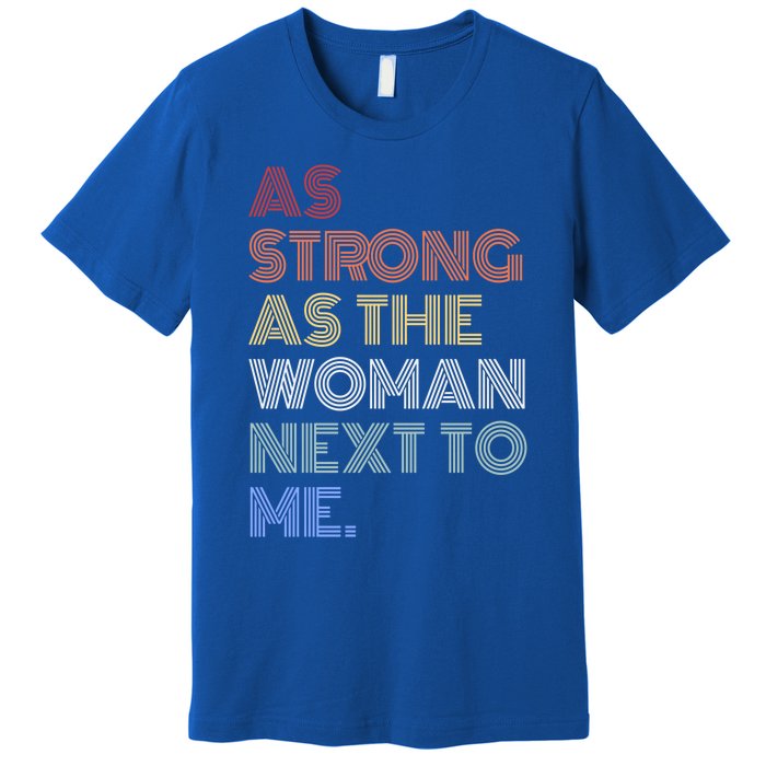 As Strong As The Next To Me Gift Premium T-Shirt