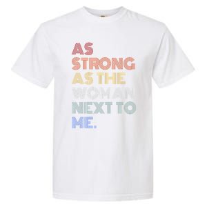 As Strong As The Next To Me Gift Garment-Dyed Heavyweight T-Shirt