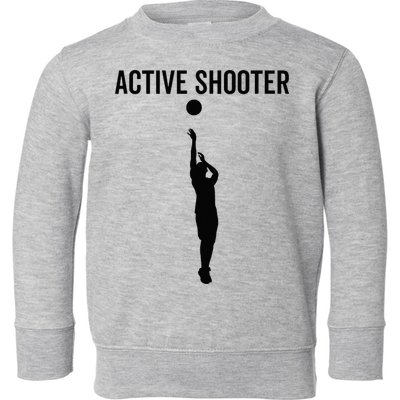 Active Shooter Basketball Funny Sport Lover Humor Toddler Sweatshirt