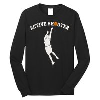 Active Shooter Basketball Lovers funny player Long Sleeve Shirt
