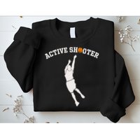 Active Shooter Basketball Lovers funny player Sweatshirt